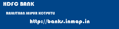 HDFC BANK  RAJASTHAN JAIPUR KOTPUTLI   banks information 